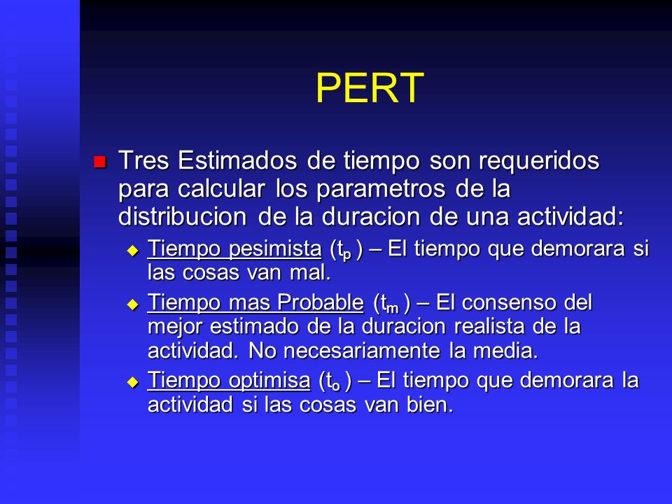 PERT Tres Estimados de tiempo son requeridos para calcular los parametros de la distribucion de la duracion de una actividad: