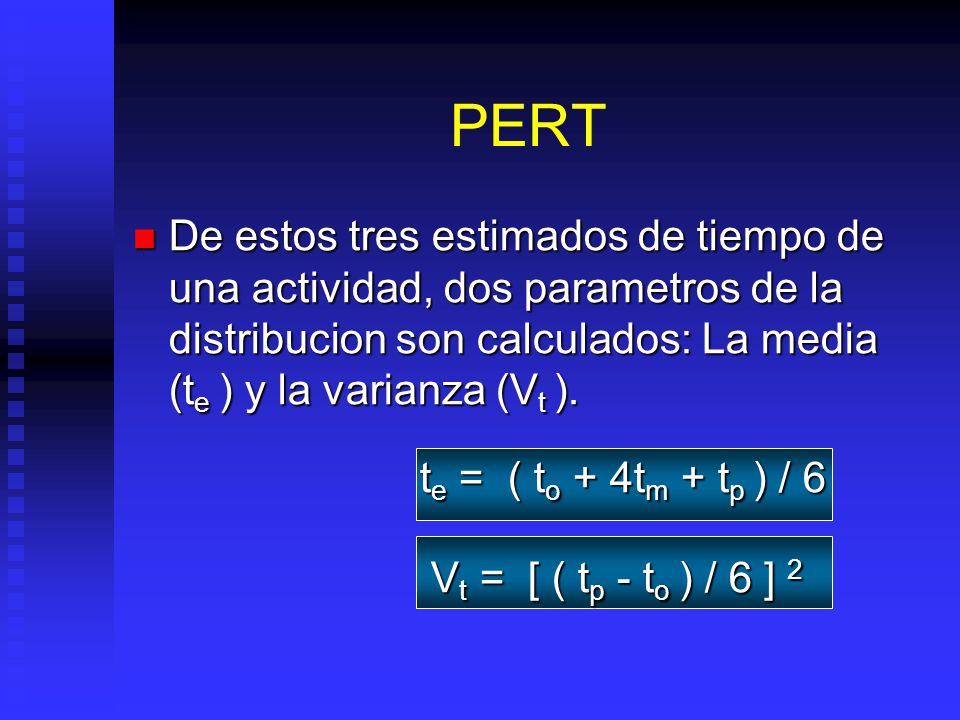 PERT De estos tres estimados de tiempo de una actividad, dos parametros de la distribucion son calculados: La media (te ) y la varianza (Vt ).