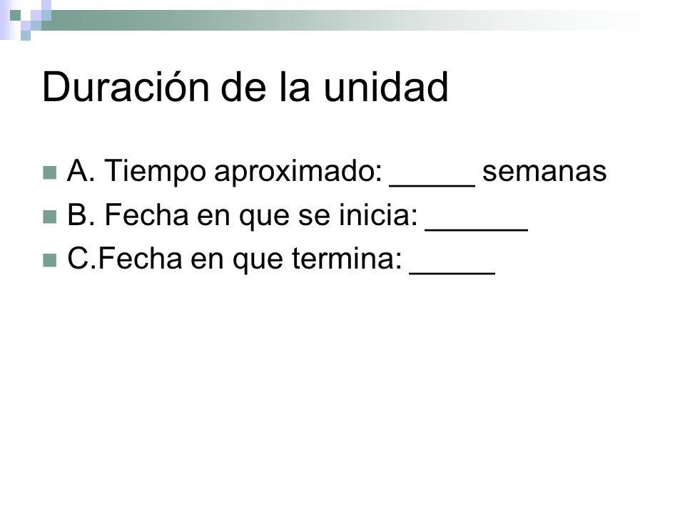 Duración de la unidad A. Tiempo aproximado: _____ semanas