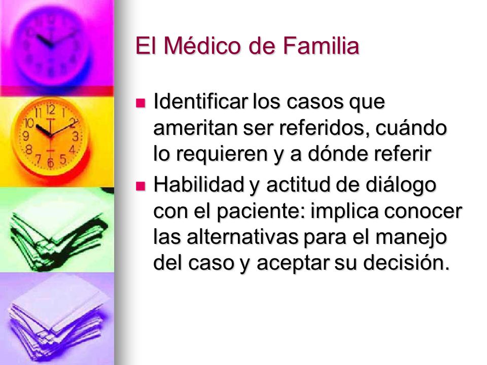 El Médico de Familia Identificar los casos que ameritan ser referidos, cuándo lo requieren y a dónde referir.