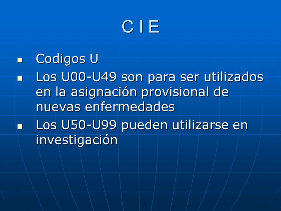 C I E Codigos U. Los U00-U49 son para ser utilizados en la asignación provisional de nuevas enfermedades.