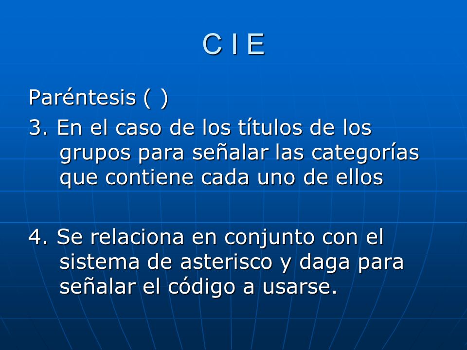 C I E Paréntesis ( ) 3. En el caso de los títulos de los grupos para señalar las categorías que contiene cada uno de ellos.
