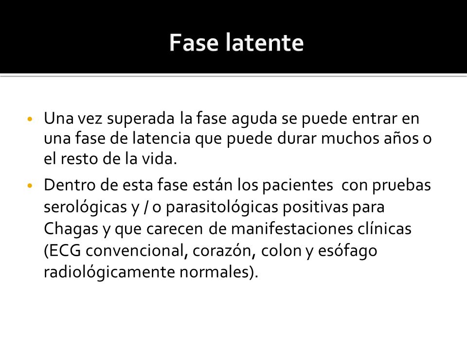 Fase latente Una vez superada la fase aguda se puede entrar en una fase de latencia que puede durar muchos años o el resto de la vida.