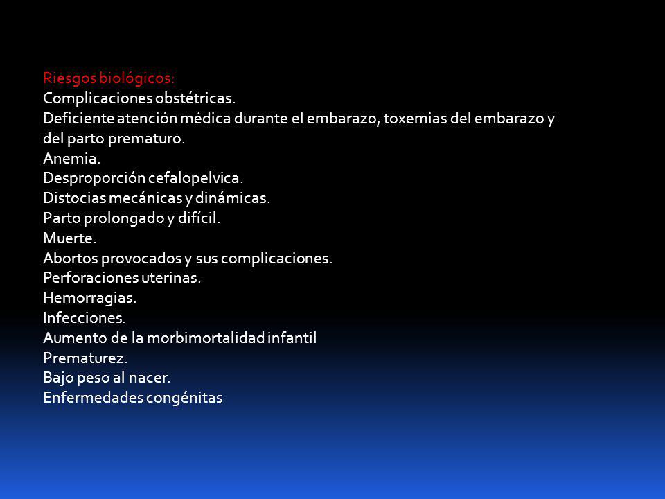 Riesgos biológicos: Complicaciones obstétricas. Deficiente atención médica durante el embarazo, toxemias del embarazo y del parto prematuro.