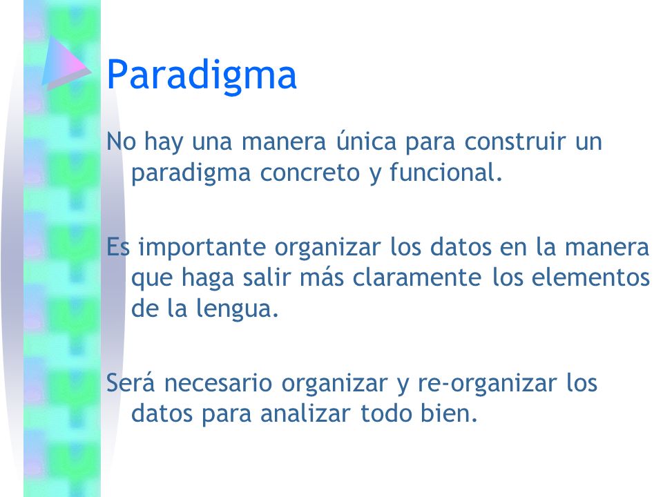 Paradigma No hay una manera única para construir un paradigma concreto y funcional.