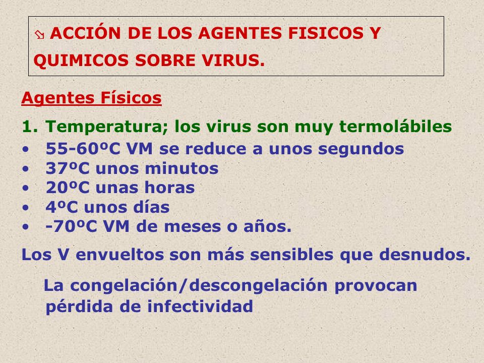 Temperatura; los virus son muy termolábiles