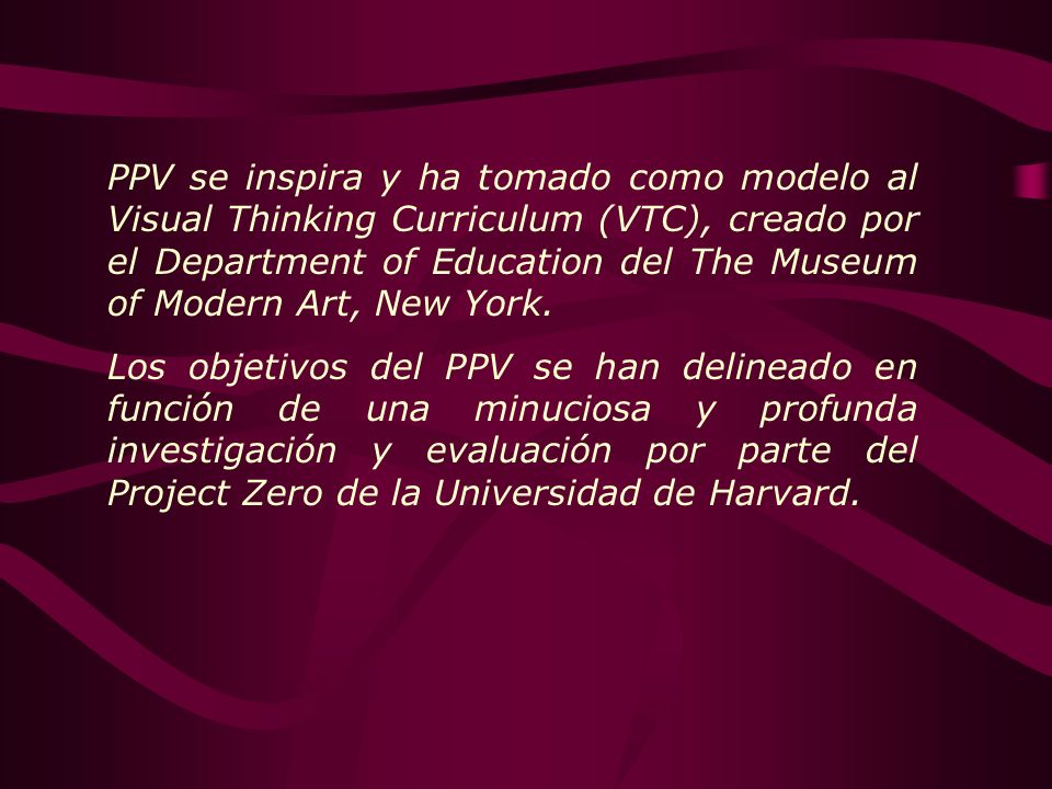 PPV se inspira y ha tomado como modelo al Visual Thinking Curriculum (VTC), creado por el Department of Education del The Museum of Modern Art, New York.