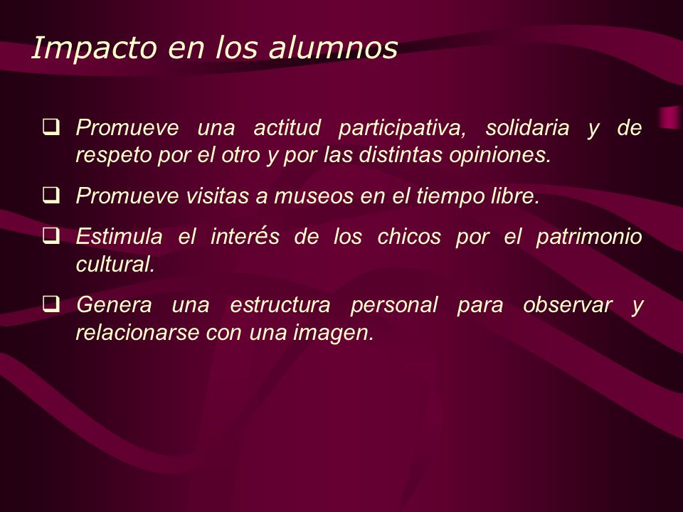 Impacto en los alumnos Promueve una actitud participativa, solidaria y de respeto por el otro y por las distintas opiniones.