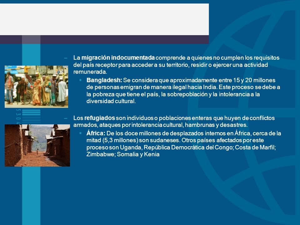 La migración indocumentada comprende a quienes no cumplen los requisitos del país receptor para acceder a su territorio, residir o ejercer una actividad remunerada.