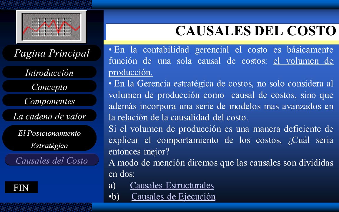 CAUSALES DEL COSTO En la contabilidad gerencial el costo es básicamente función de una sola causal de costos: el volumen de producción.