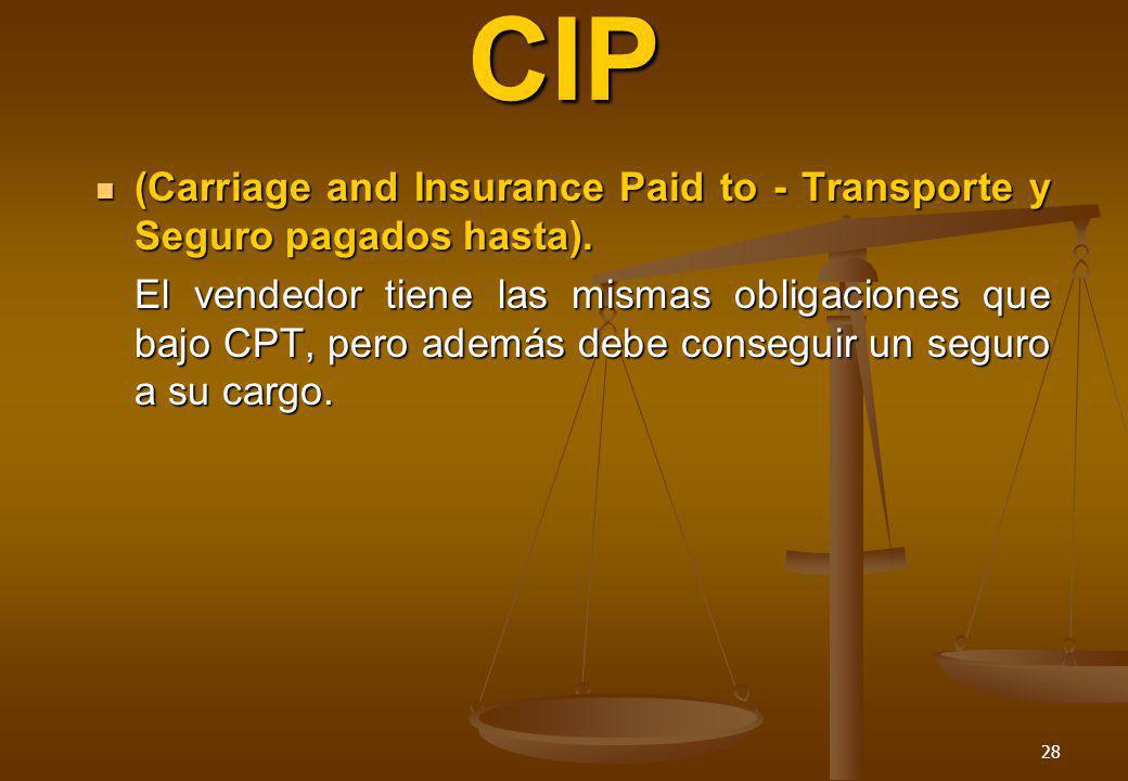 CIP (Carriage and Insurance Paid to - Transporte y Seguro pagados hasta).