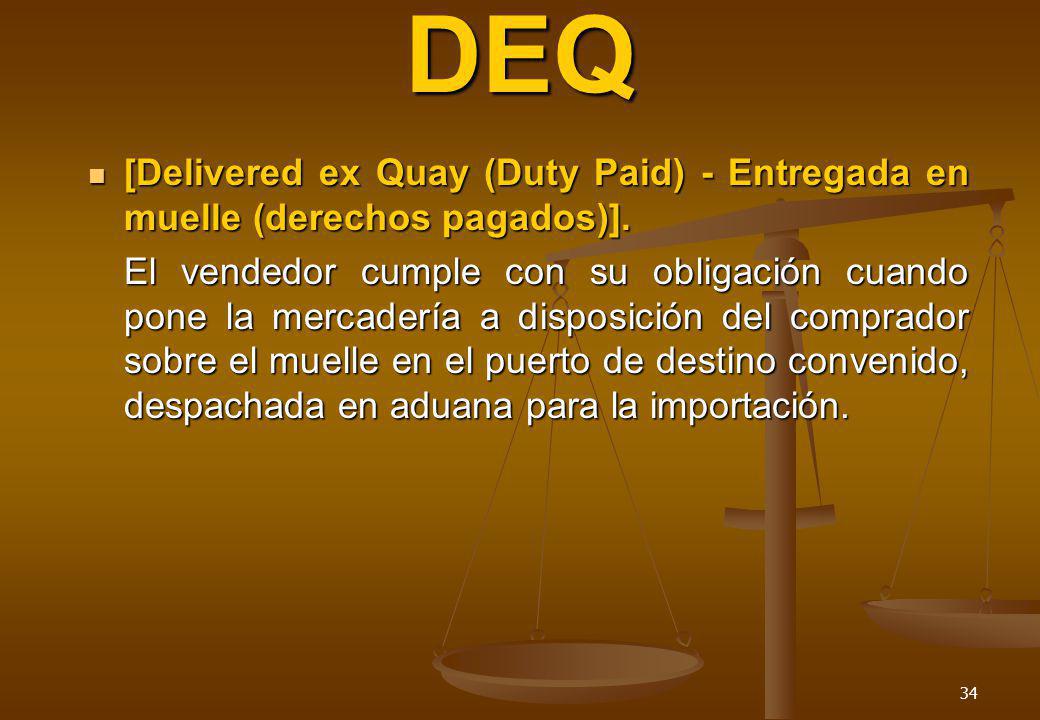 DEQ [Delivered ex Quay (Duty Paid) - Entregada en muelle (derechos pagados)].