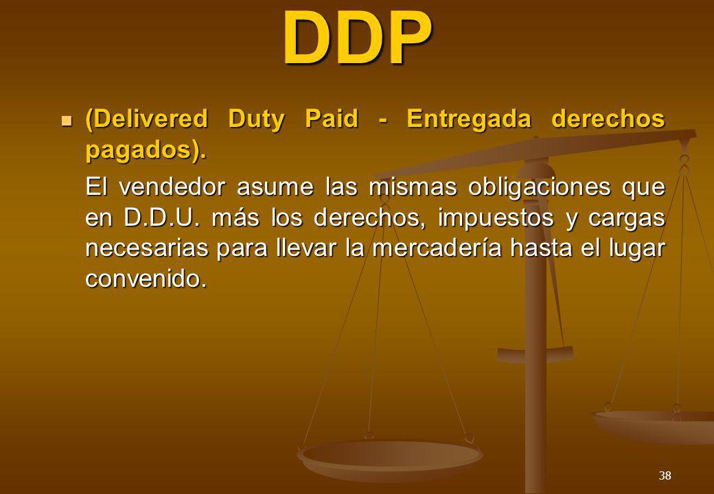 DDP (Delivered Duty Paid - Entregada derechos pagados).