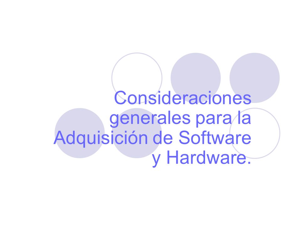 Consideraciones generales para la Adquisición de Software y Hardware.