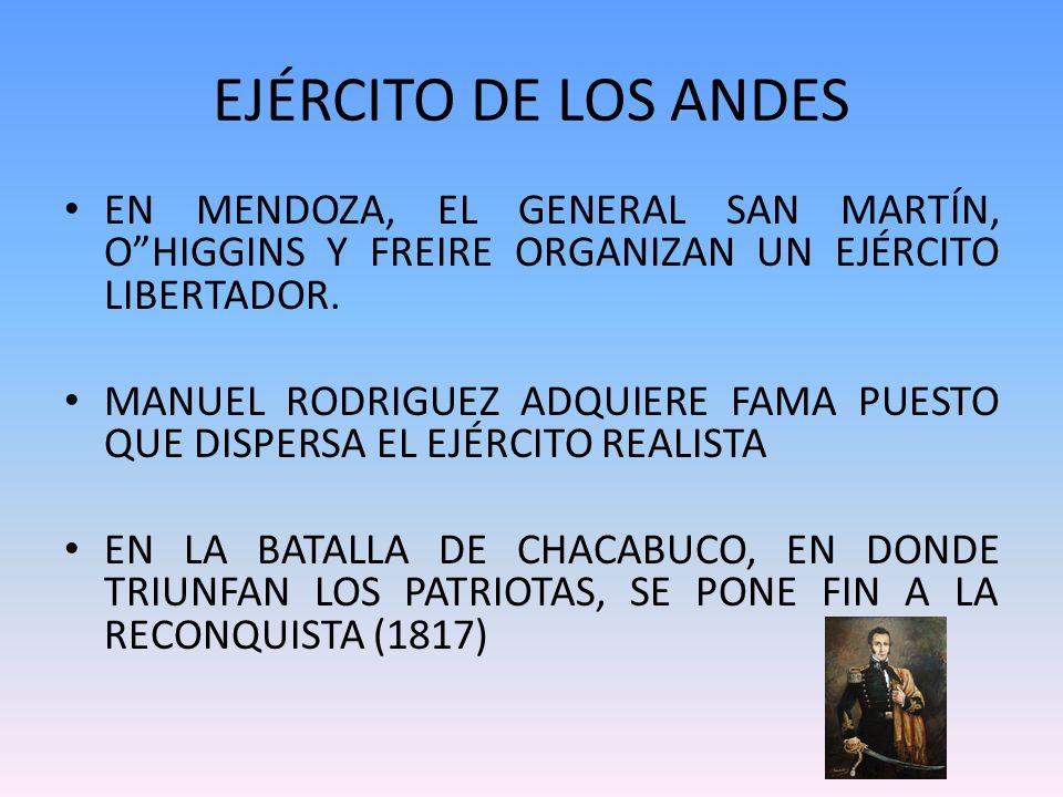 EJÉRCITO DE LOS ANDES EN MENDOZA, EL GENERAL SAN MARTÍN, O HIGGINS Y FREIRE ORGANIZAN UN EJÉRCITO LIBERTADOR.