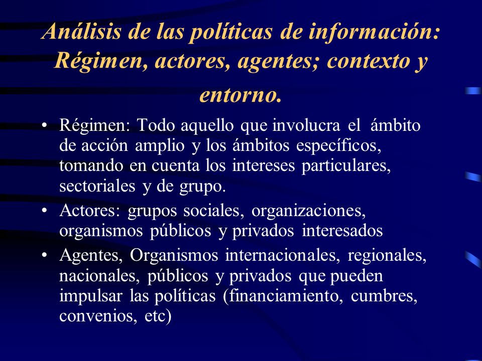 Análisis de las políticas de información: Régimen, actores, agentes; contexto y entorno.