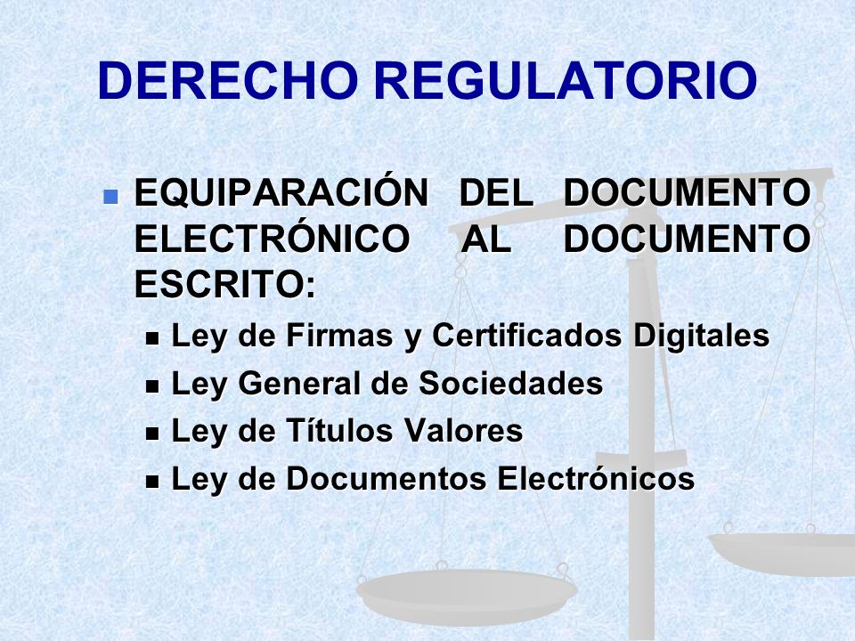 DERECHO REGULATORIO EQUIPARACIÓN DEL DOCUMENTO ELECTRÓNICO AL DOCUMENTO ESCRITO: Ley de Firmas y Certificados Digitales.