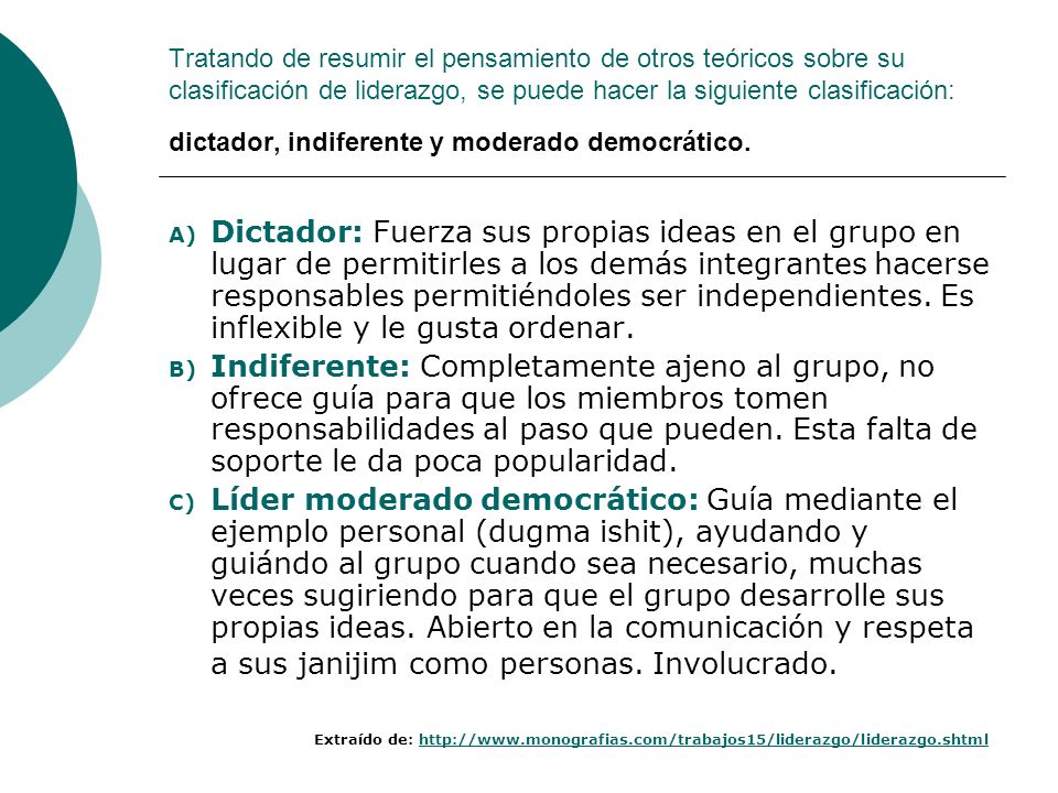 Tratando de resumir el pensamiento de otros teóricos sobre su clasificación de liderazgo, se puede hacer la siguiente clasificación: dictador, indiferente y moderado democrático.