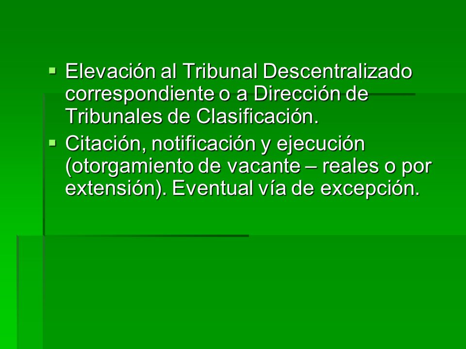 Elevación al Tribunal Descentralizado correspondiente o a Dirección de Tribunales de Clasificación.