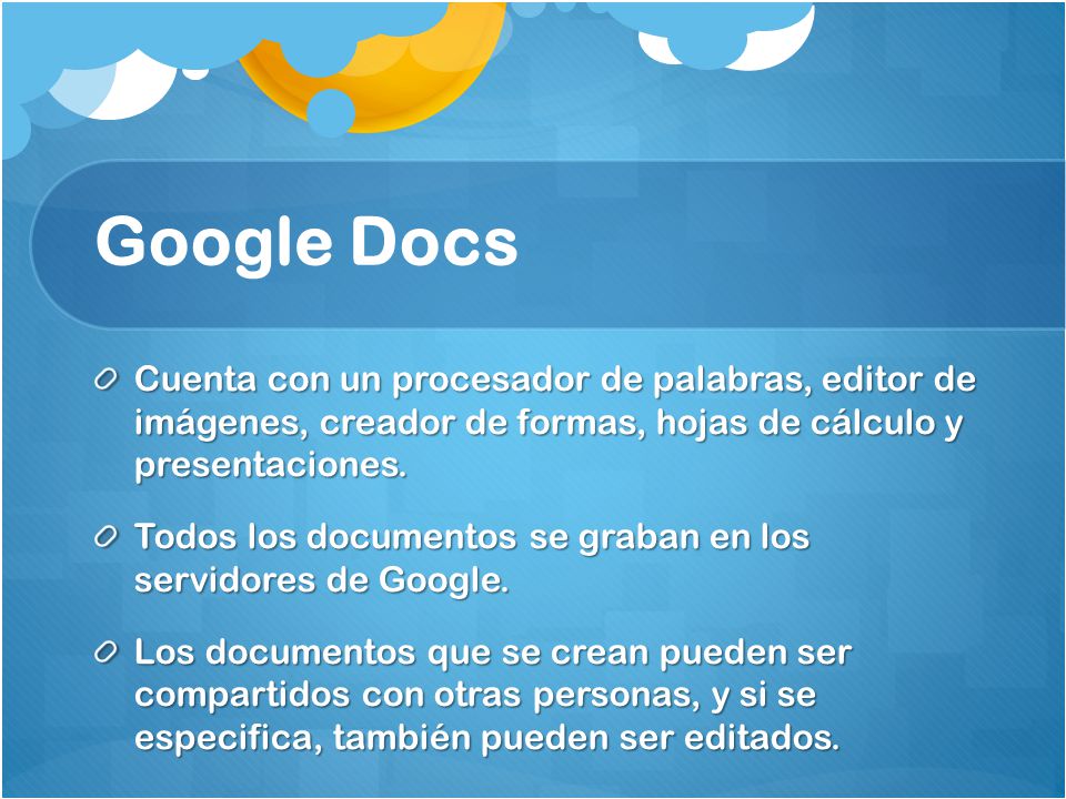 Google Docs Cuenta con un procesador de palabras, editor de imágenes, creador de formas, hojas de cálculo y presentaciones.