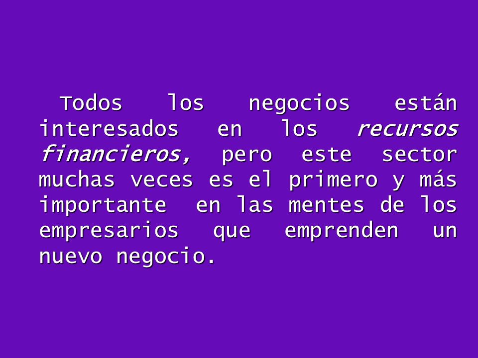 Todos los negocios están interesados en los recursos financieros, pero este sector muchas veces es el primero y más importante en las mentes de los empresarios que emprenden un nuevo negocio.
