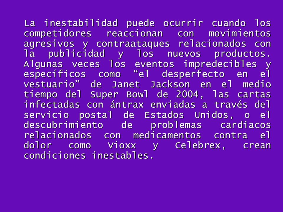 La inestabilidad puede ocurrir cuando los competidores reaccionan con movimientos agresivos y contraataques relacionados con la publicidad y los nuevos productos.