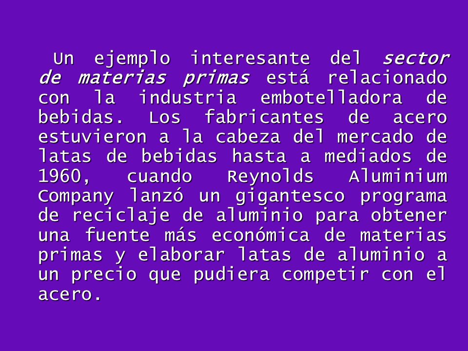 Un ejemplo interesante del sector de materias primas está relacionado con la industria embotelladora de bebidas.