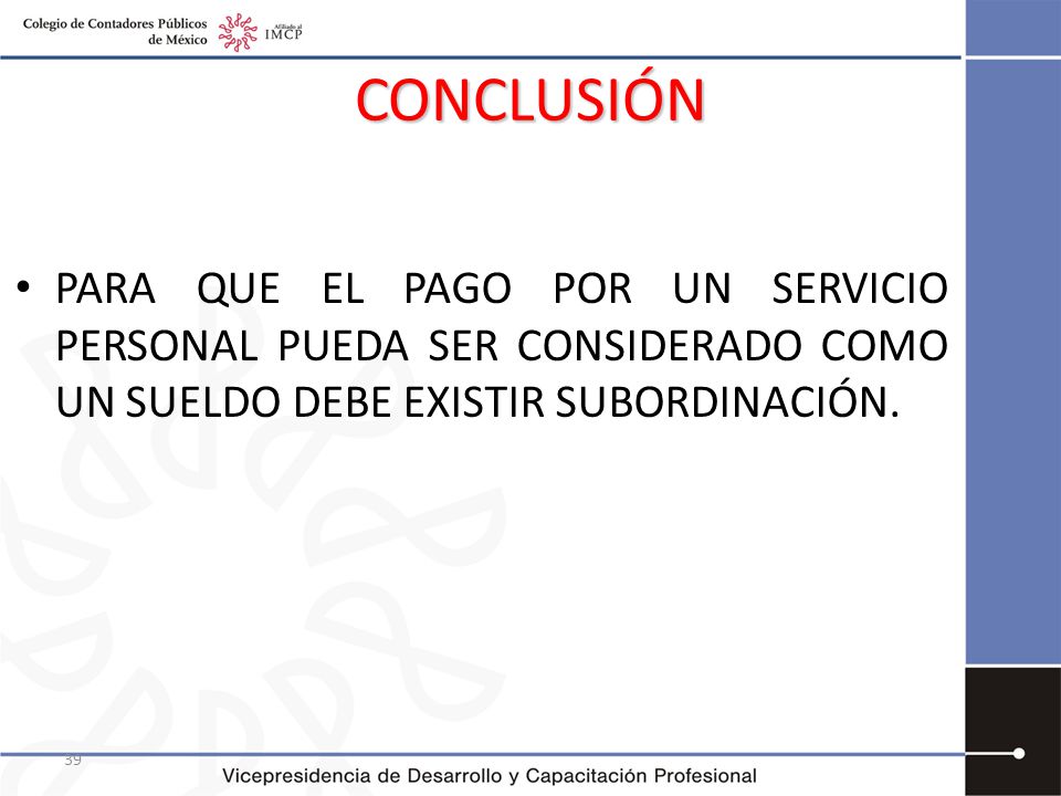 CONCLUSIÓN PARA QUE EL PAGO POR UN SERVICIO PERSONAL PUEDA SER CONSIDERADO COMO UN SUELDO DEBE EXISTIR SUBORDINACIÓN.