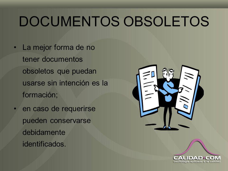 DOCUMENTOS OBSOLETOS La mejor forma de no tener documentos obsoletos que puedan usarse sin intención es la formación;