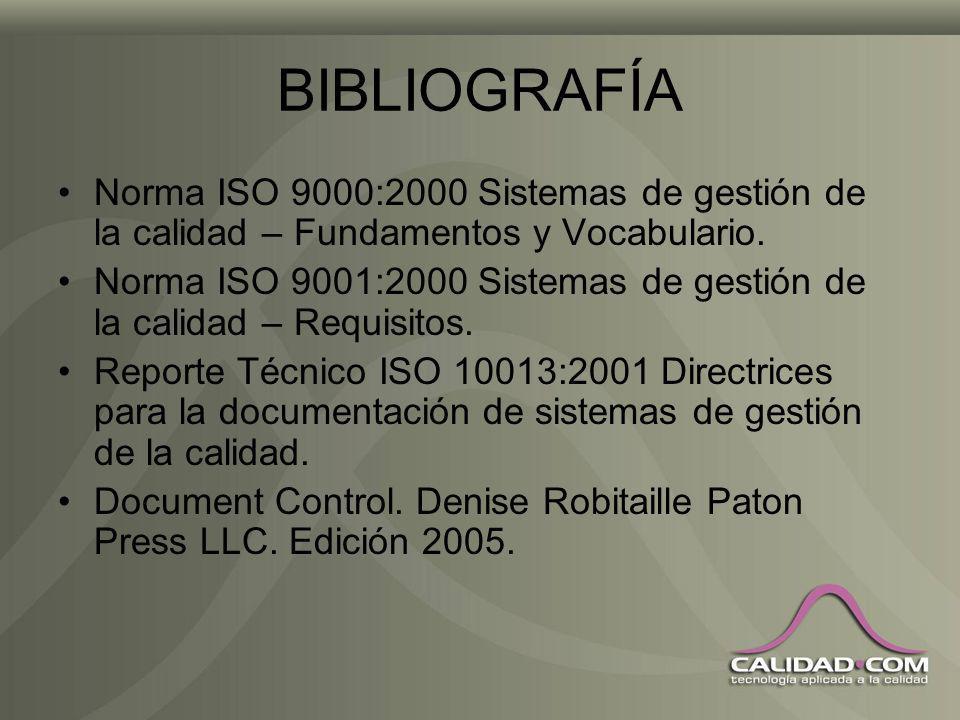 BIBLIOGRAFÍA Norma ISO 9000:2000 Sistemas de gestión de la calidad – Fundamentos y Vocabulario.