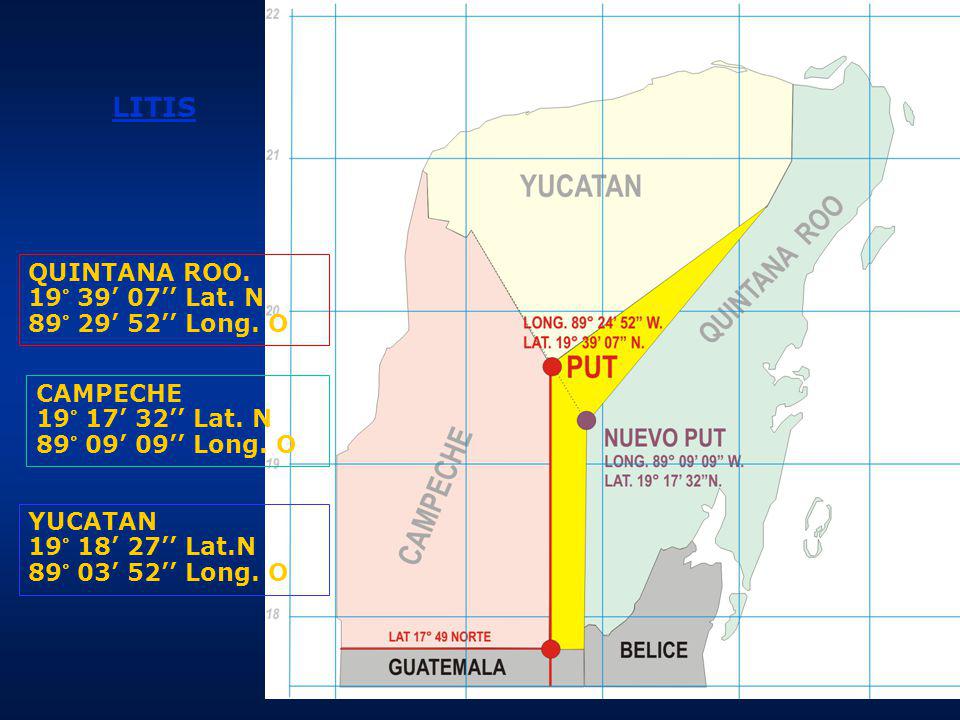 LITIS QUINTANA ROO. 19° 39’ 07’’ Lat. N 89° 29’ 52’’ Long. O CAMPECHE
