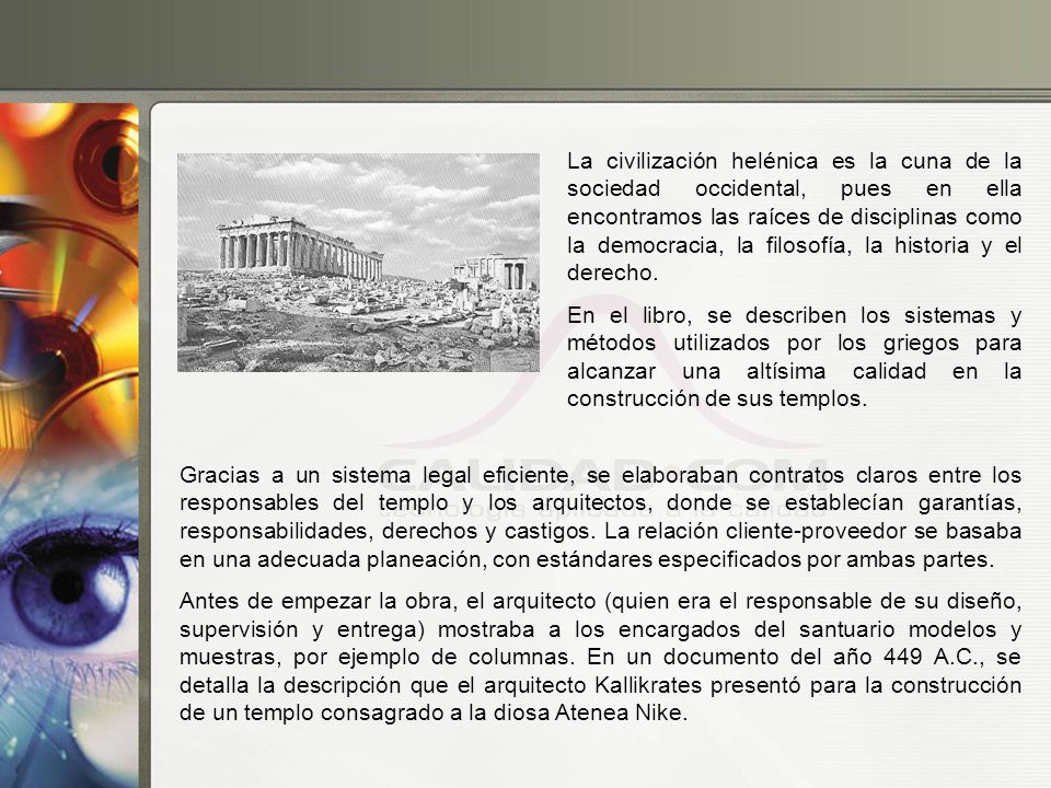 La civilización helénica es la cuna de la sociedad occidental, pues en ella encontramos las raíces de disciplinas como la democracia, la filosofía, la historia y el derecho.