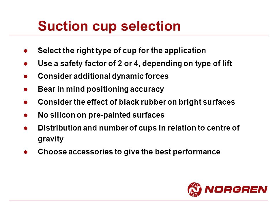 Suction cup selection Select the right type of cup for the application