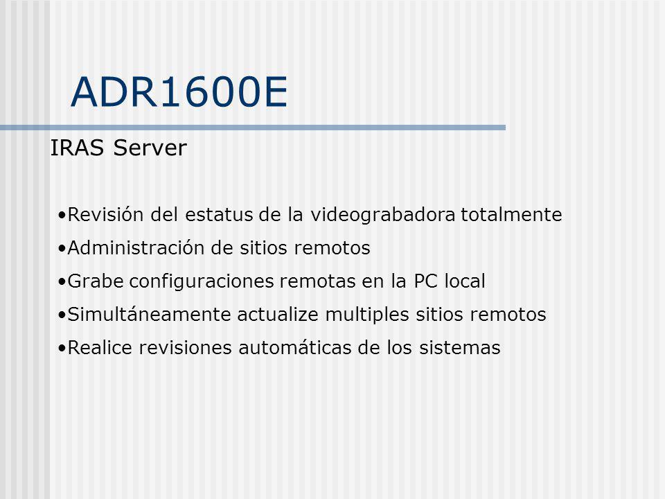 ADR1600E IRAS Server. Revisión del estatus de la videograbadora totalmente. Administración de sitios remotos.