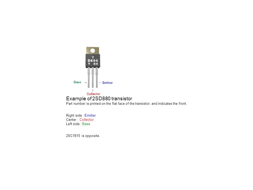 Example of 2SD880 transistor Part number is printed on the flat face of the transistor, and indicates the front.