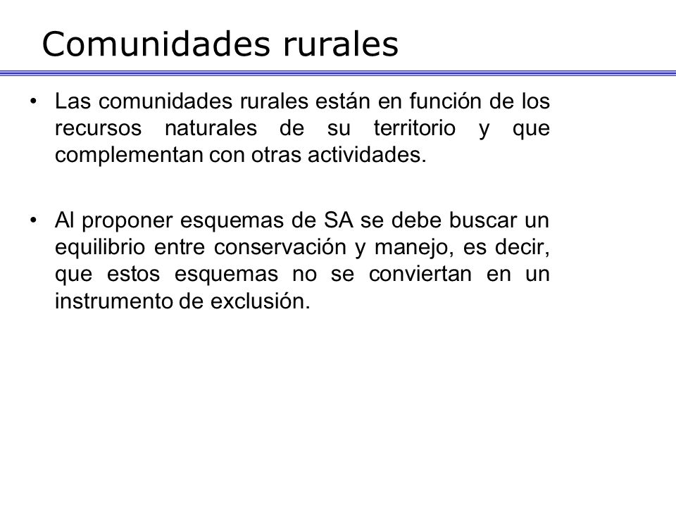 Comunidades rurales Las comunidades rurales están en función de los recursos naturales de su territorio y que complementan con otras actividades.