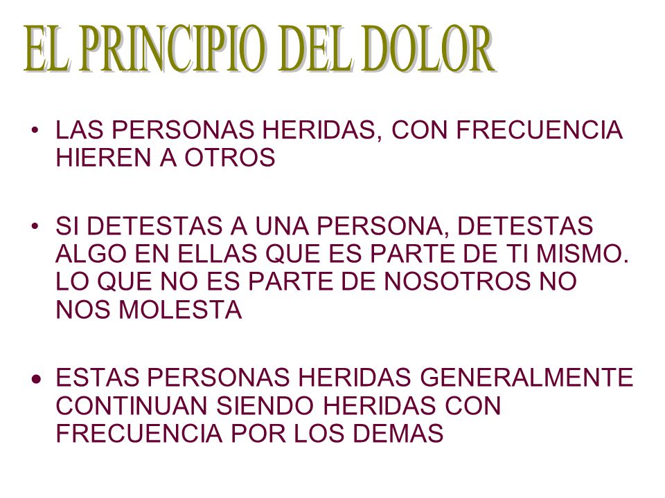 EL PRINCIPIO DEL DOLOR LAS PERSONAS HERIDAS, CON FRECUENCIA HIEREN A OTROS.
