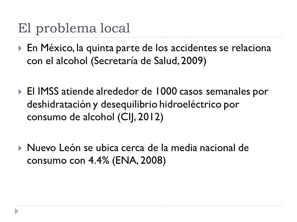 El problema local En México, la quinta parte de los accidentes se relaciona con el alcohol (Secretaría de Salud, 2009)