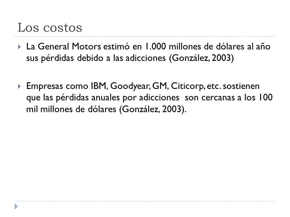 Los costos La General Motors estimó en millones de dólares al año sus pérdidas debido a las adicciones (González, 2003)