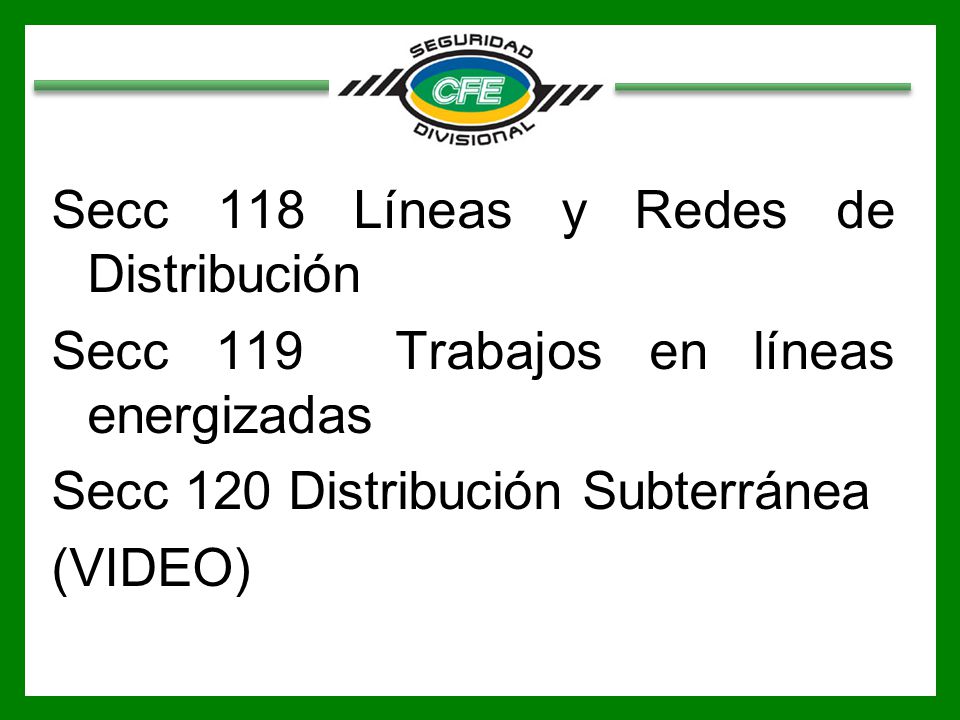 Secc 118 Líneas y Redes de Distribución Secc 119 Trabajos en líneas energizadas Secc 120 Distribución Subterránea (VIDEO)