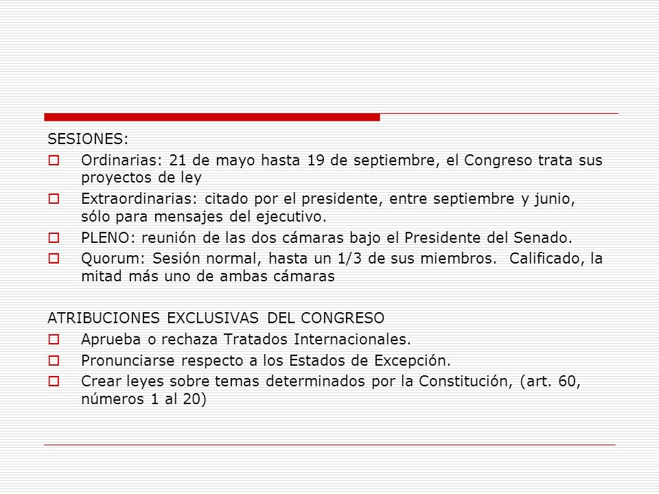 SESIONES: Ordinarias: 21 de mayo hasta 19 de septiembre, el Congreso trata sus proyectos de ley.