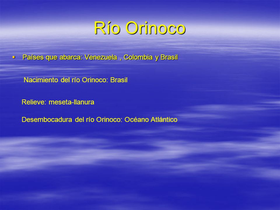 Río Orinoco Países que abarca: Venezuela , Colombia y Brasil