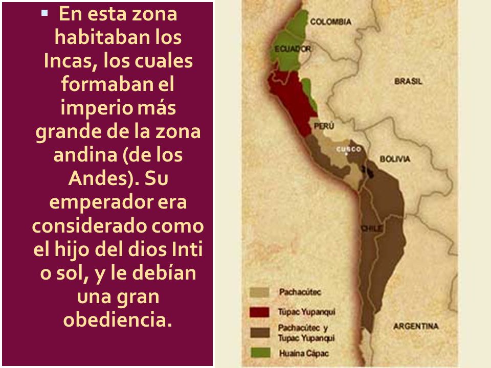 En esta zona habitaban los Incas, los cuales formaban el imperio más grande de la zona andina (de los Andes).