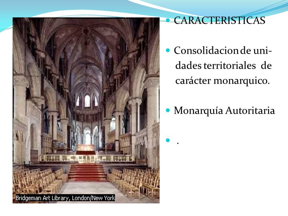 CARACTERISTICAS Consolidacion de uni- dades territoriales de. carácter monarquico. Monarquía Autoritaria.