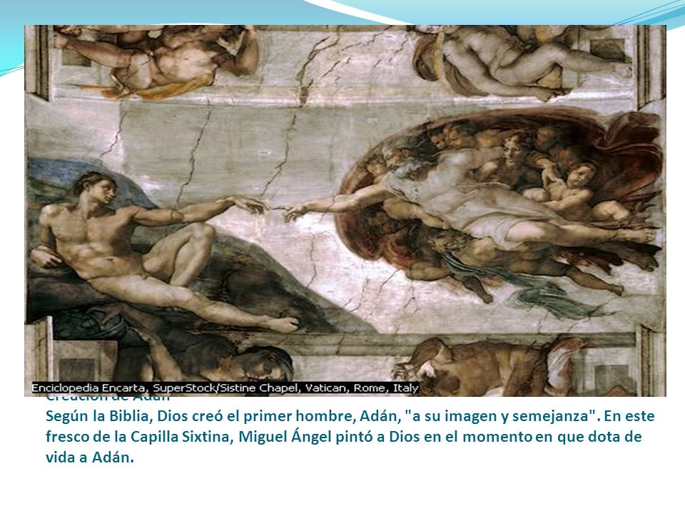 Creación de Adán Según la Biblia, Dios creó el primer hombre, Adán, a su imagen y semejanza .