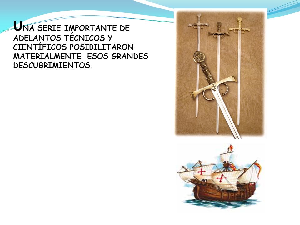 UNA SERIE IMPORTANTE DE ADELANTOS TÉCNICOS Y CIENTÍFICOS POSIBILITARON MATERIALMENTE ESOS GRANDES DESCUBRIMIENTOS.