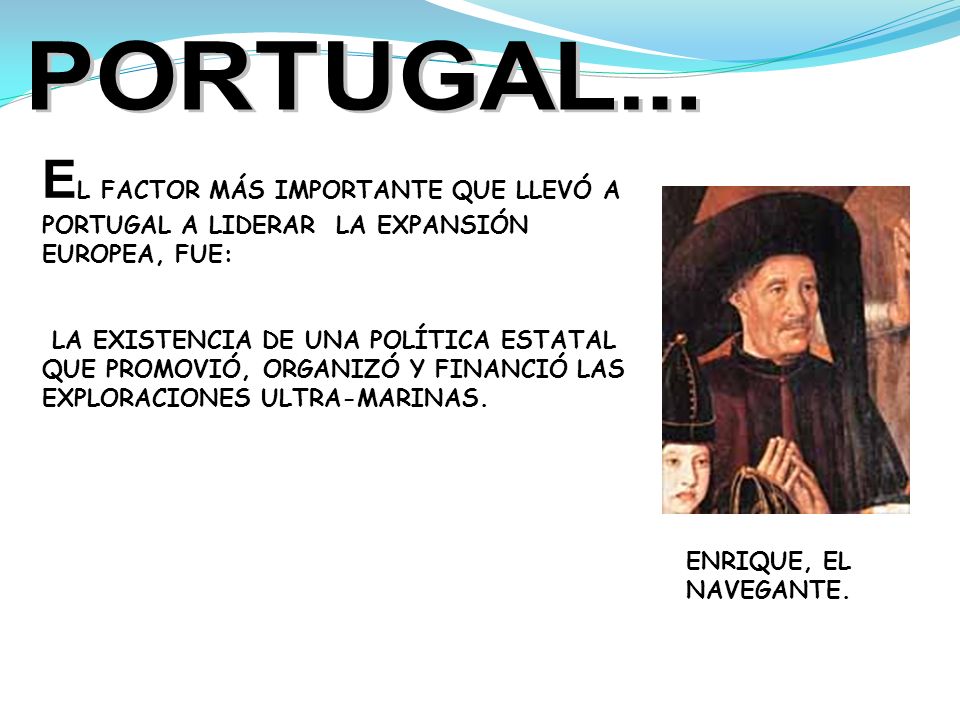 PORTUGAL... EL FACTOR MÁS IMPORTANTE QUE LLEVÓ A PORTUGAL A LIDERAR LA EXPANSIÓN EUROPEA, FUE: