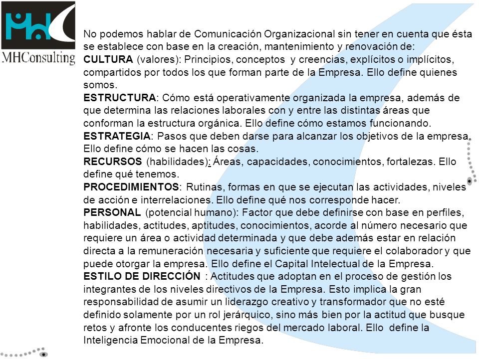 No podemos hablar de Comunicación Organizacional sin tener en cuenta que ésta se establece con base en la creación, mantenimiento y renovación de: