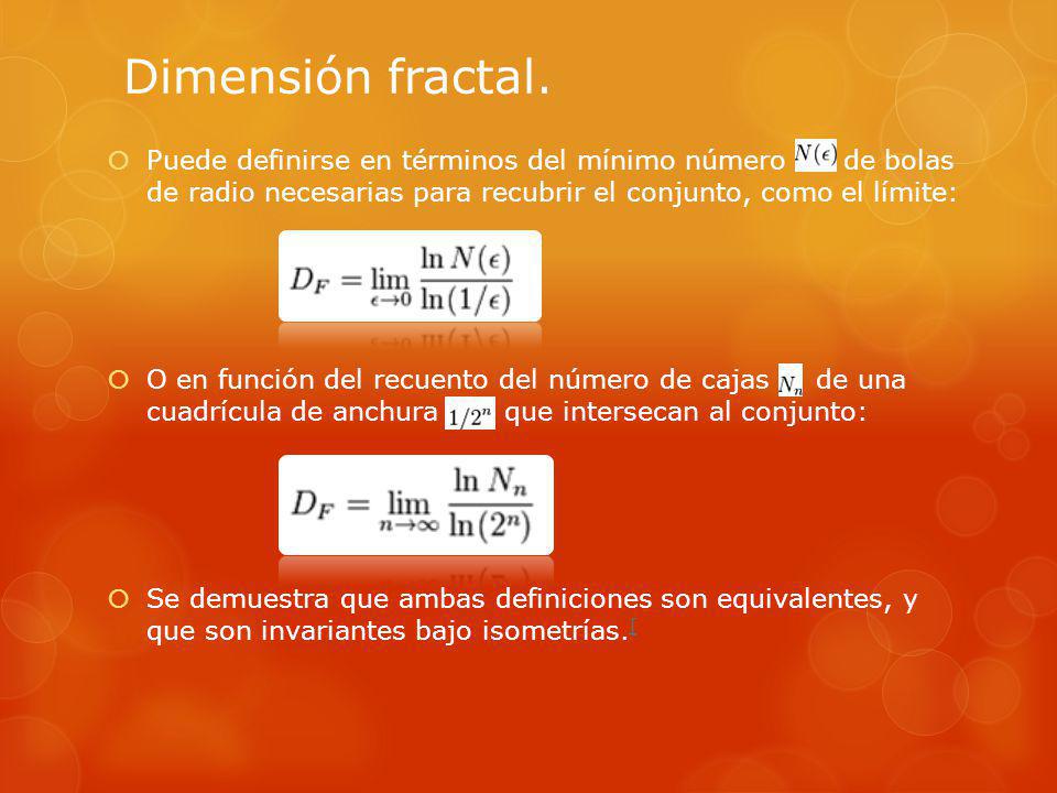 Dimensión fractal. Puede definirse en términos del mínimo número de bolas de radio necesarias para recubrir el conjunto, como el límite:
