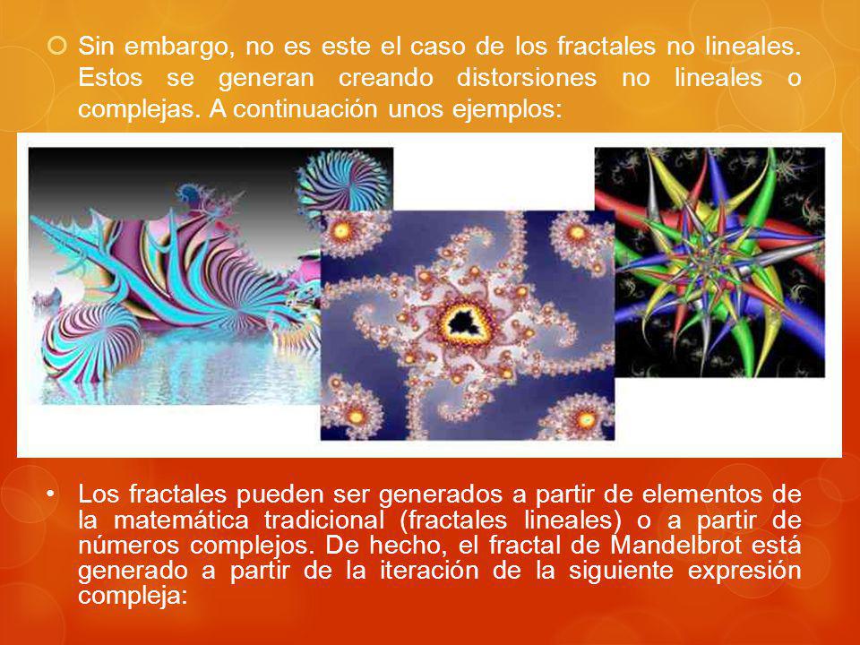 Sin embargo, no es este el caso de los fractales no lineales